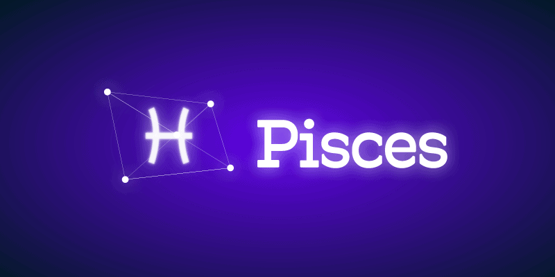 Pisces (February 19 to March 20)