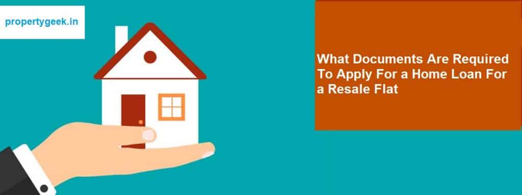 What Documents Are Required To Apply For a Home Loan For a Resale Flat